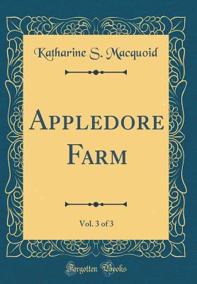 Read Appledore Farm, Vol. 3 of 3 (Classic Reprint) - Katharine Sarah Macquoid | PDF