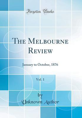 Read The Melbourne Review, Vol. 1: January to October, 1876 (Classic Reprint) - Unknown file in ePub