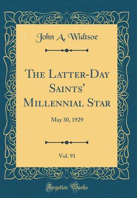 Download The Latter-Day Saints' Millennial Star, Vol. 91: May 30, 1929 (Classic Reprint) - John A. Widtsoe file in PDF