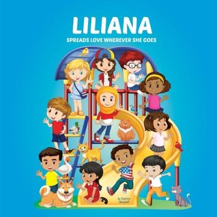 Read online Liliana Spreads Love Wherever She Goes: Personalized Children's Books & Multicultural Children's Books (Personalized Books, Personalized Book, Books About Bullying, Teach Peace, Spread Lov) - Suzanne Marshall file in ePub