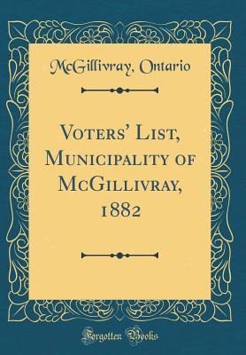 Read Voters' List, Municipality of McGillivray, 1882 (Classic Reprint) - McGillivray Ontario | PDF