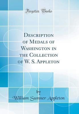 Download Description of Medals of Washington in the Collection of W. S. Appleton (Classic Reprint) - William S. Appleton | ePub