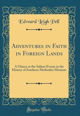 Download Adventures in Faith in Foreign Lands: A Glance at the Salient Events in the History of Southern Methodist Missions (Classic Reprint) - Edward Leigh Pell file in ePub