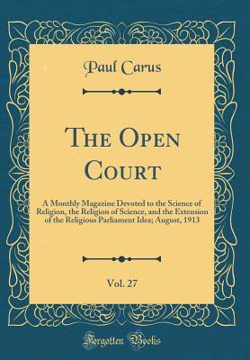 Read online The Open Court, Vol. 27: A Monthly Magazine Devoted to the Science of Religion, the Religion of Science, and the Extension of the Religious Parliament Idea; August, 1913 (Classic Reprint) - Paul Carus | ePub
