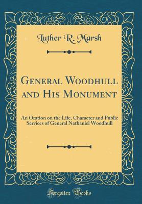 Read General Woodhull and His Monument: An Oration on the Life, Character and Public Services of General Nathaniel Woodhull (Classic Reprint) - Luther Rawson Marsh file in PDF