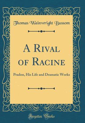 Read A Rival of Racine: Pradon, His Life and Dramatic Works (Classic Reprint) - Thomas Wainwright Bussom file in ePub