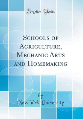 Read online Schools of Agriculture, Mechanic Arts and Homemaking (Classic Reprint) - New York University file in PDF