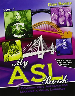 Read online My ASL Book: A Communicative Approach for Learning a Visual Language - BANGS DONALD | ePub