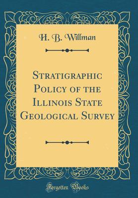 Download Stratigraphic Policy of the Illinois State Geological Survey (Classic Reprint) - H B Willman | PDF