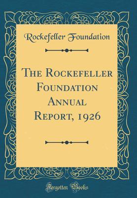 Read online The Rockefeller Foundation Annual Report, 1926 (Classic Reprint) - Rockefeller Foundation file in PDF
