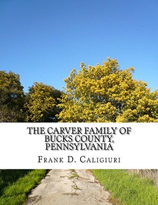 Download The Carver Family of Bucks County, Pennsylvania - Frank D Caligiuri file in ePub