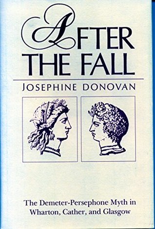 Download After the Fall: The Demeter-Persephone Myth in Wharton, Cather, and Glasgow - Josephine Donovan file in ePub
