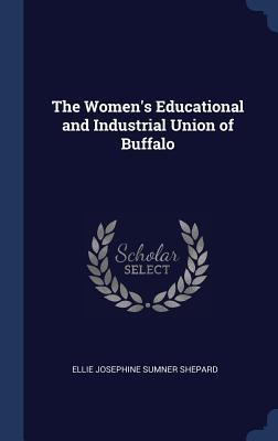 Download The Women's Educational and Industrial Union of Buffalo - Ellie Josephine Sumner Shepard | ePub