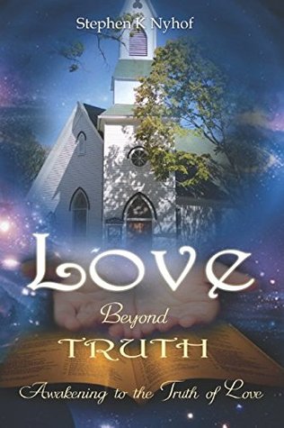 Read Love Beyond Truth: Awakening to the Truth of Love - Stephen K Nyhof | ePub