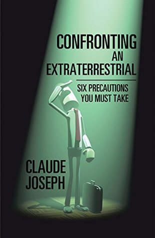 Download Confronting an Extraterrestrial: Six Precautions You Must Take - Claude Joseph | ePub