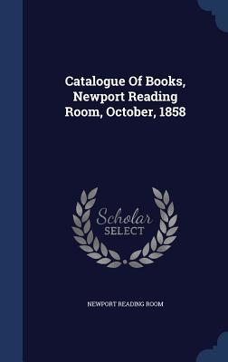Read Catalogue of Books, Newport Reading Room, October, 1858 - Newport Reading Room | ePub
