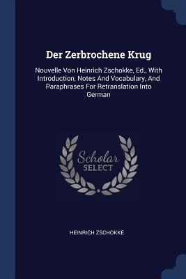 Download Der Zerbrochene Krug: Nouvelle Von Heinrich Zschokke, Ed., with Introduction, Notes and Vocabulary, and Paraphrases for Retranslation Into German - Heinrich Zschokke file in ePub