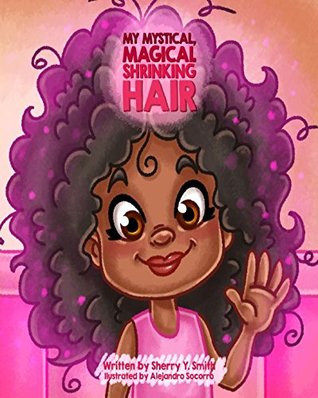 Read My Mystical, Magical, Shrinking Hair: Crystals Mystical Magical Shrinking Adventures - Kids natural hair, kinky hair, curly hair, natural locks, hair shrinkage (My Mystical Magical Shrinking Friends) - Sherry Y. Smith file in PDF