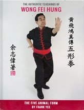 Read online Authentic Teachings of Wong Fei Hung: The Five Animal Form - Frank Yee | PDF