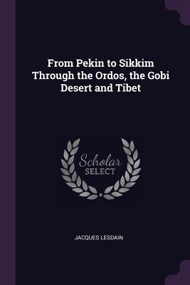 Read From Pekin to Sikkim Through the Ordos, the Gobi Desert and Tibet - Jacques Lesdain file in PDF