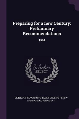 Read online Preparing for a New Century: Preliminary Recommendations: 1994 - Montana Governor's Task Force to Renew file in ePub