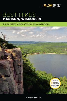 Download Best Hikes Madison, Wisconsin: The Greatest Views, Scenery, and Adventures - Johnny Molloy | ePub