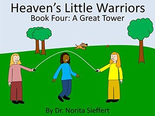 Read online Heaven's Little Warriors Book Four - A Great Tower - Norita Sieffert file in PDF
