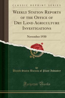 Download Weekly Station Reports of the Office of Dry Land Agriculture Investigations: November 1930 (Classic Reprint) - United States Bureau of Plant Industry file in ePub