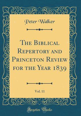 Download The Biblical Repertory and Princeton Review for the Year 1839, Vol. 11 (Classic Reprint) - Peter Walker file in PDF