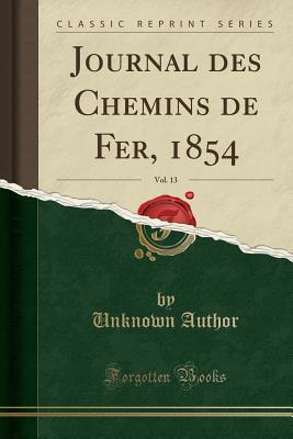 Read Journal Des Chemins de Fer, 1854, Vol. 13 (Classic Reprint) - Unknown | ePub