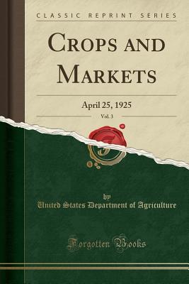Read Crops and Markets, Vol. 3: April 25, 1925 (Classic Reprint) - U.S. Department of Agriculture file in PDF