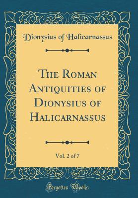 Read The Roman Antiquities of Dionysius of Halicarnassus, Vol. 2 of 7 (Classic Reprint) - Dionysius of Halicarnassus | PDF
