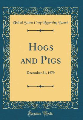 Download Hogs and Pigs: December 21, 1979 (Classic Reprint) - United States Crop Reporting Board | ePub