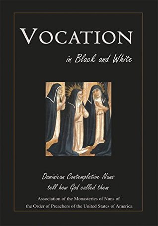 Read Vocation in Black and White: Dominican Contemplative Nuns Tell How God Called Them - Association of the Monasteries of Nuns file in PDF