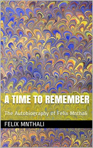 Read online A Time To Remember: The Autobiography of Felix Mnthali - Felix Mnthali | ePub