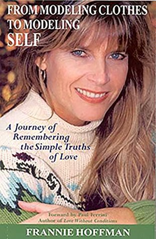 Read online From Modeling Clothes to Modeling Self: Remembering the Simple Truths of Love - Frannie Hoffman | PDF