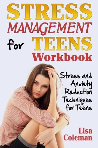 Read Stress Management for Teens Workbook: Stress and Anxiety Reduction Techniques for Teens - Lisa Coleman | PDF