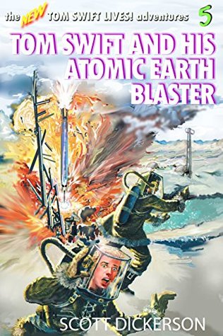 Read online Tom Swift and His Atomic Earth Blaster (the TOM SWIFT LIVES! adventures Book 5) - Scott Dickerson file in ePub