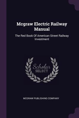 Download McGraw Electric Railway Manual: The Red Book of American Street Railway Investment - McGraw-Hill Companies, Inc. file in ePub