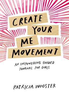 Read online Create Your Me Movement: An Empowering Guided Journal for Girls - Patricia Wooster file in PDF
