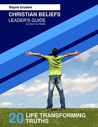 Read online Christian Beliefs: 20 Life Transforming Truths - Leader's Guide - Wayne Grudem | PDF