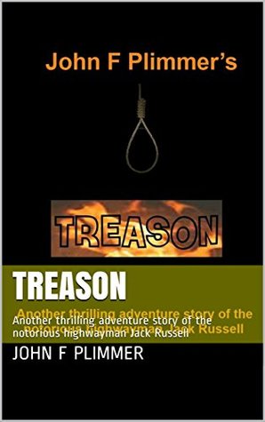 Read online Treason: Another thrilling adventure story of the notorious highwayman Jack Russell - John F Plimmer | ePub