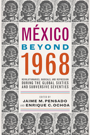 Read online México Beyond 1968: Revolutionaries, Radicals, and Repression During the Global Sixties and Subversive Seventies - Jaime M Pensado file in PDF