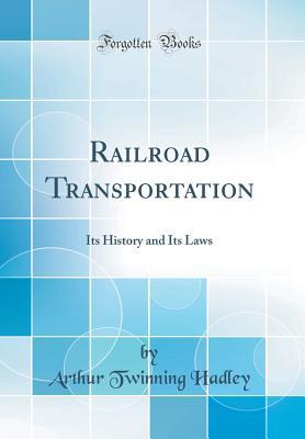 Read online Railroad Transportation: Its History and Its Laws (Classic Reprint) - Arthur Twinning Hadley file in ePub