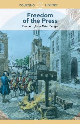Read online Freedom of the Press: Crown V. John Peter Zenger - Jeanne Marie Ford file in ePub