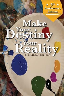 Download Make Your Destiny Your Reality 5th Anniversary Edition - Deb Holland | PDF