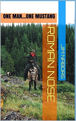Read online Roman Nose: ONE MAN.ONE MUSTANG (Pacific Northwest Series Book 3) - Jim Nabors | PDF