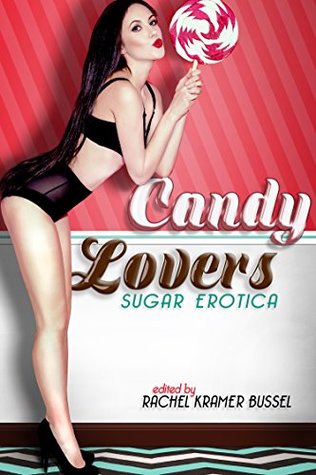 Read online Candy Lovers: Sugar Erotica: 35 sexy adult stories of oral pleasure to whet your appetite and turn you on - Rachel Kramer Bussel | PDF