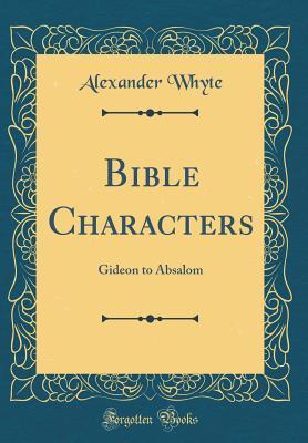 Read Bible Characters: Gideon to Absalom (Classic Reprint) - Alexander Whyte file in PDF