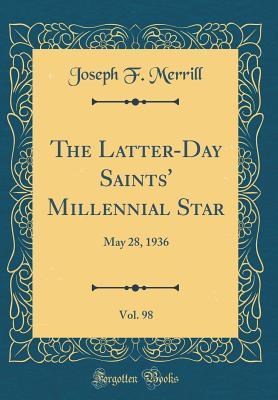 Read online The Latter-Day Saints' Millennial Star, Vol. 98: May 28, 1936 (Classic Reprint) - Joseph F. Merrill file in ePub